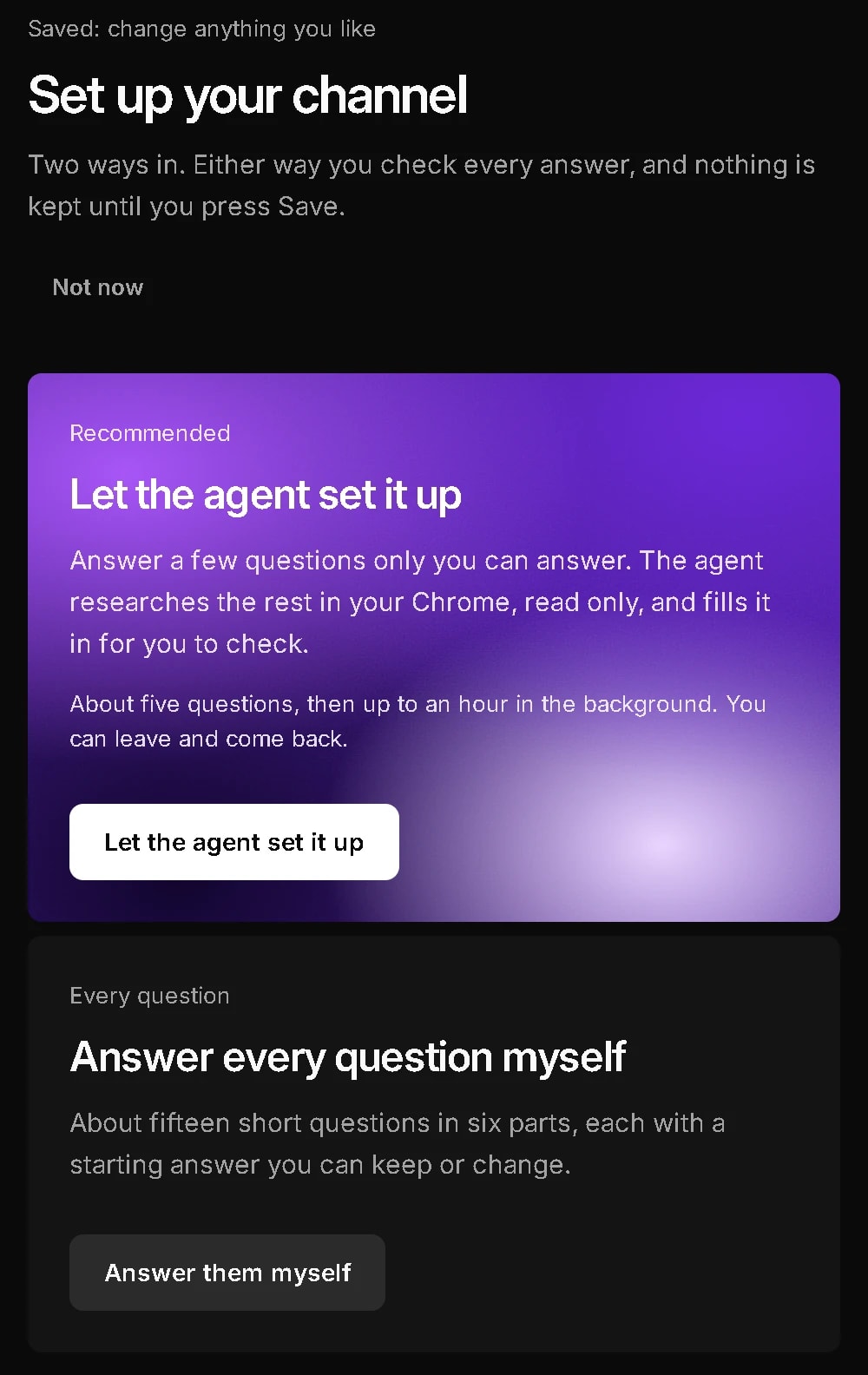 Set up your channel: let the agent set it up, about five questions and then up to an hour of research in the background, or answer every question yourself